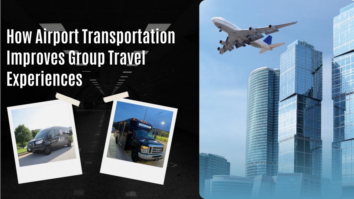 How Airport Transportation Improves Group Travel Experiences