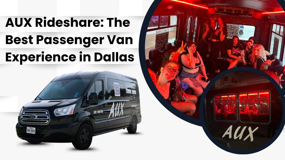 AUX Rideshare: The Best Passenger Van Experience in Dallas
