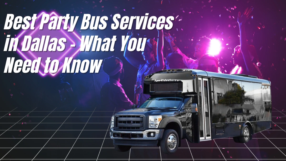 Best Party Bus Services in Dallas What You Need to Know